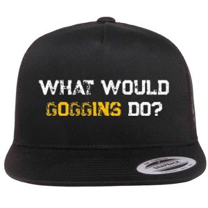 WHAT WOULD GOGGINS DO Flat Bill Trucker Hat