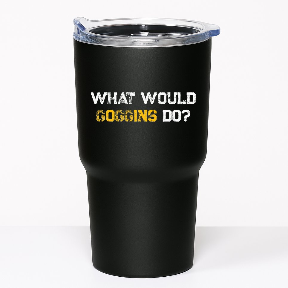 WHAT WOULD GOGGINS DO Tumbler