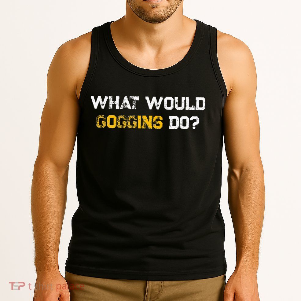 WHAT WOULD GOGGINS DO Tank Top