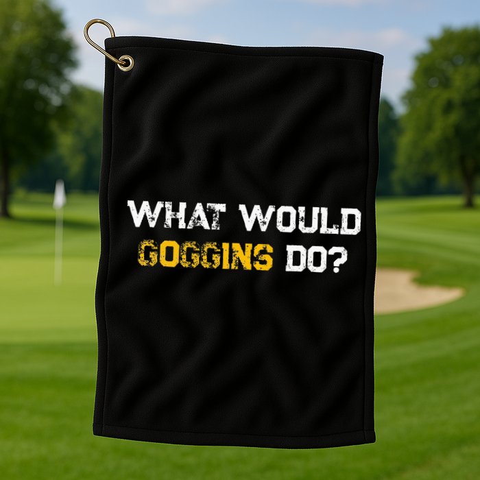 WHAT WOULD GOGGINS DO Golf Towel