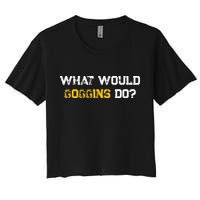 WHAT WOULD GOGGINS DO Crop Top