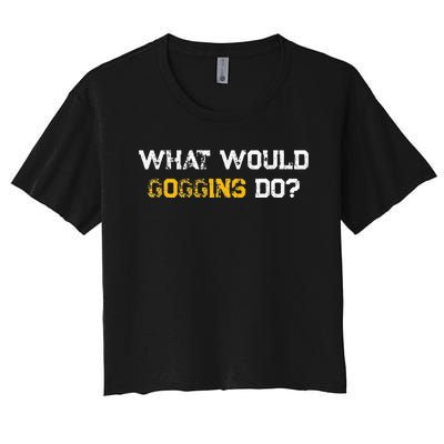 WHAT WOULD GOGGINS DO Women's Crop Top Tee