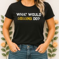 WHAT WOULD GOGGINS DO Womens T-Shirt