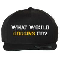 WHAT WOULD GOGGINS DO Wool Snapback Cap