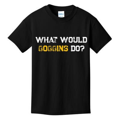 WHAT WOULD GOGGINS DO Kids T-Shirt