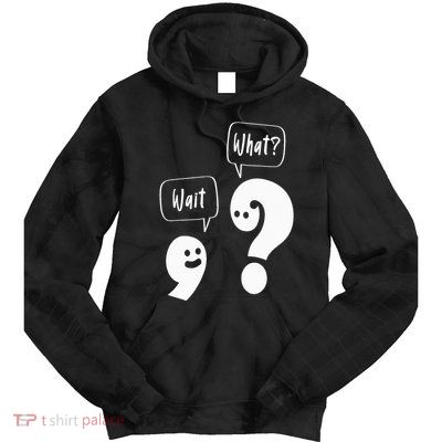 Wait. What Grammar Pun Punctuation Joke English Teacher Tie Dye Hoodie