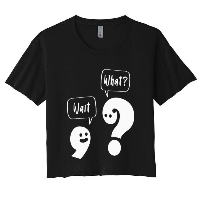 Wait. What Grammar Pun Punctuation Joke English Teacher Women's Crop Top Tee