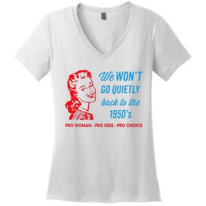 We Won’T Go Quietly Back To The 1950’S Pro Woman Pro Women's V-Neck T-Shirt