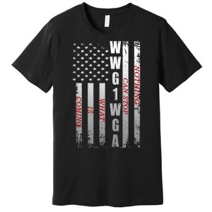 WWG1WGA Nothing Can Stop What Is Coming Premium T-Shirt