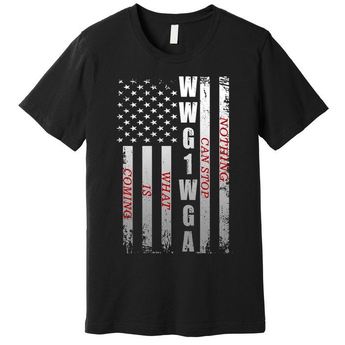 WWG1WGA Nothing Can Stop What Is Coming Premium T-Shirt