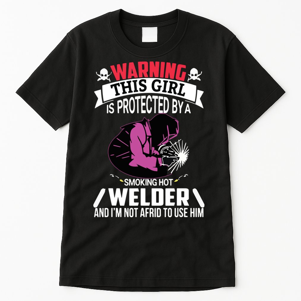 Welder Welding Girlfriend Warning This Girl Is Protected By Premium Tall T-Shirt