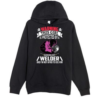 Welder Welding Girlfriend Warning This Girl Is Protected By Premium Premium Pullover Hoodie