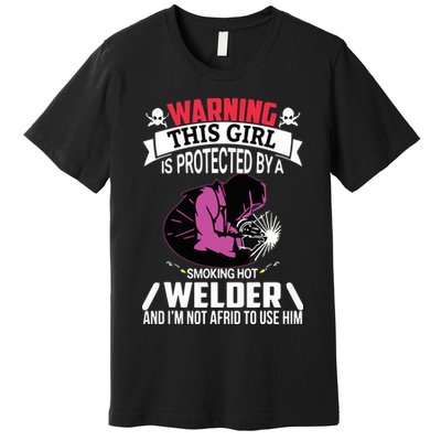 Welder Welding Girlfriend Warning This Girl Is Protected By Premium Premium T-Shirt