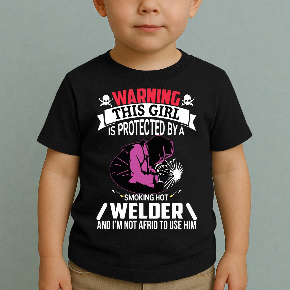 Welder Welding Girlfriend Warning This Girl Is Protected By Premium Toddler T-Shirt
