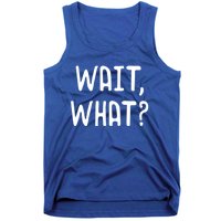 Wait What? Great Gift Popular Slang Quote Gift For Teens Meaningful Gift Tank Top