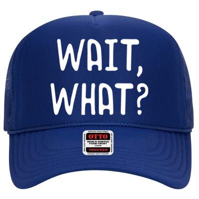 Wait What? Great Gift Popular Slang Quote Gift For Teens Meaningful Gift High Crown Mesh Back Trucker Hat