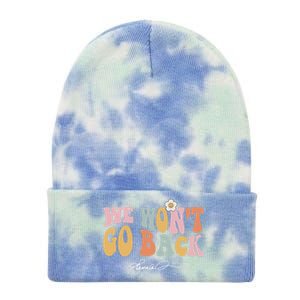 We WonT Go Back Kamala Harris 2024 President Kamala Gift Tie Dye 12in Knit Beanie