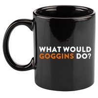 What Would Goggins Do Gift Meaningful Gift 11oz C Handle Ceramic Mug