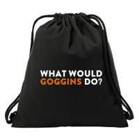 What Would Goggins Do Gift Meaningful Gift Drawstring Bag