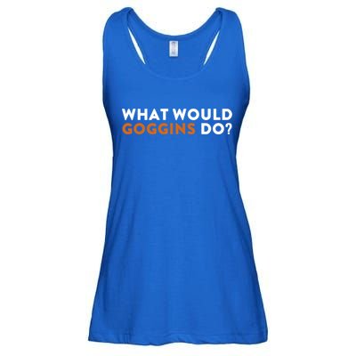 What Would Goggins Do Gift Meaningful Gift Ladies Essential Flowy Tank