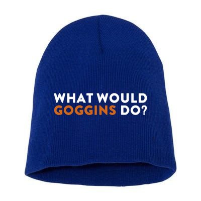 What Would Goggins Do Gift Meaningful Gift Short Acrylic Beanie