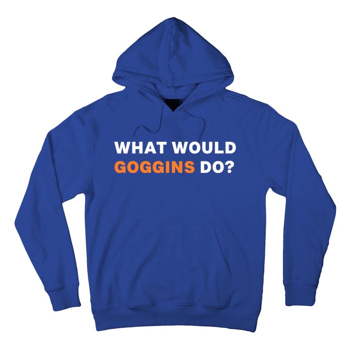 What Would Goggins Do? Gift Hoodie