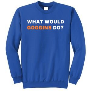 What Would Goggins Do? Gift Sweatshirt