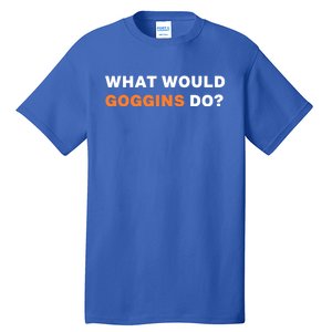 What Would Goggins Do? Gift Tall T-Shirt