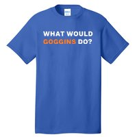 What Would Goggins Do? Gift Tall T-Shirt