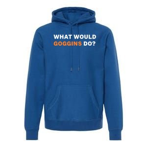 What Would Goggins Do? Gift Premium Hoodie