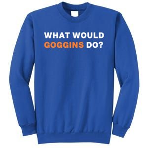 What Would Goggins Do? Gift Tall Sweatshirt