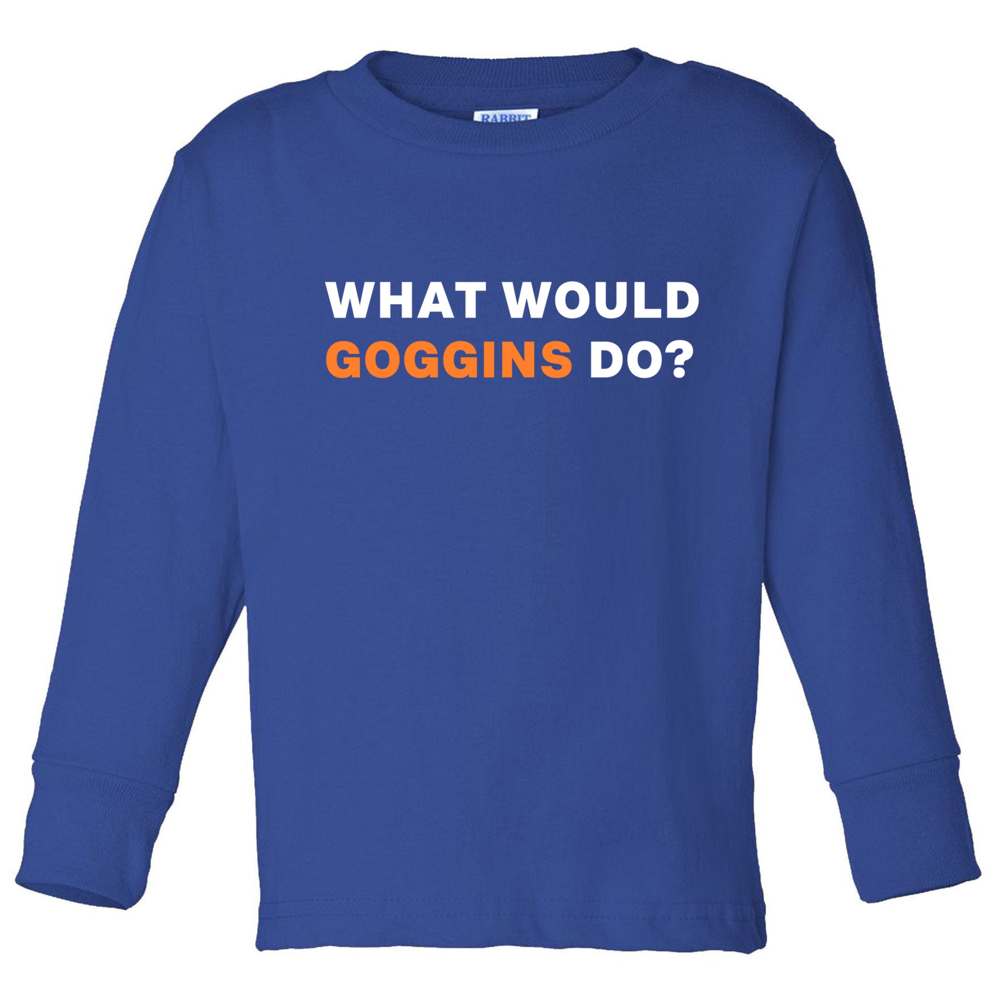 What Would Goggins Do? Gift Toddler Long Sleeve Shirt