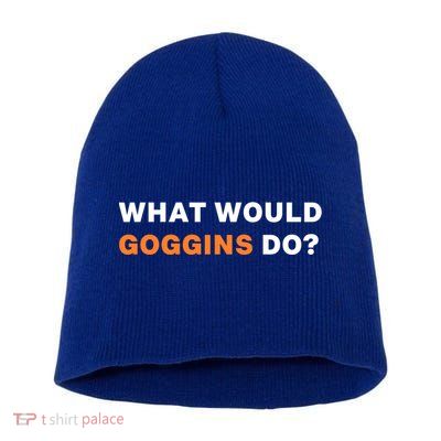 What Would Goggins Do? Gift Short Acrylic Beanie