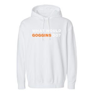 What Would Goggins Do? Gift Garment-Dyed Fleece Hoodie