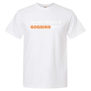 What Would Goggins Do? Gift Garment-Dyed Heavyweight T-Shirt