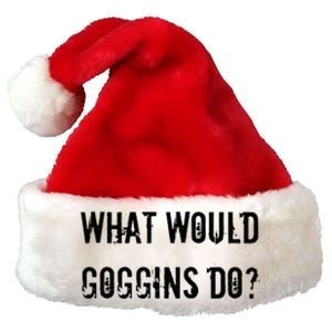 What Would Goggins Do Motivational Workout Inspiration Premium Christmas Santa Hat