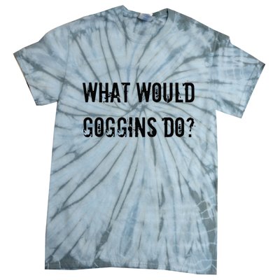 What Would Goggins Do Motivational Workout Inspiration Tie-Dye T-Shirt