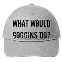 What Would Goggins Do Motivational Workout Inspiration 7-Panel Snapback Hat