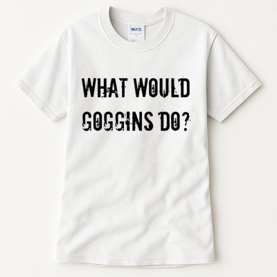 What Would Goggins Do Motivational Workout Inspiration Tall T-Shirt