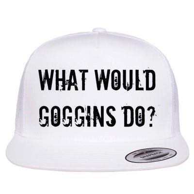 What Would Goggins Do Motivational Workout Inspiration Flatbill Hat