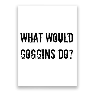 What Would Goggins Do Motivational Workout Inspiration Poster
