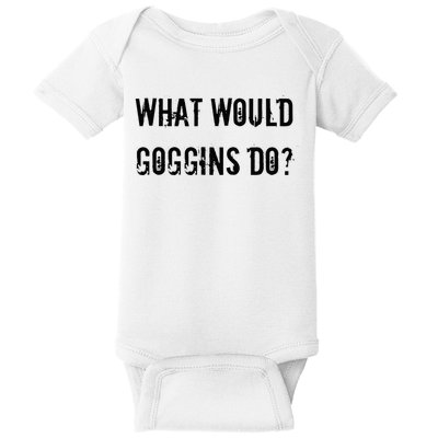 What Would Goggins Do Motivational Workout Inspiration Baby Bodysuit