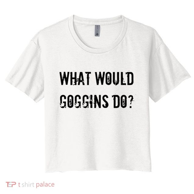 What Would Goggins Do Motivational Workout Inspiration Crop Top