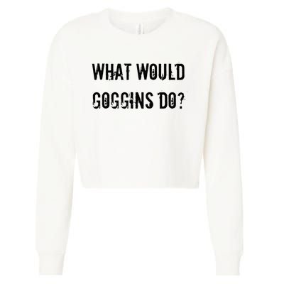What Would Goggins Do Motivational Workout Inspiration Cropped Pullover Crew