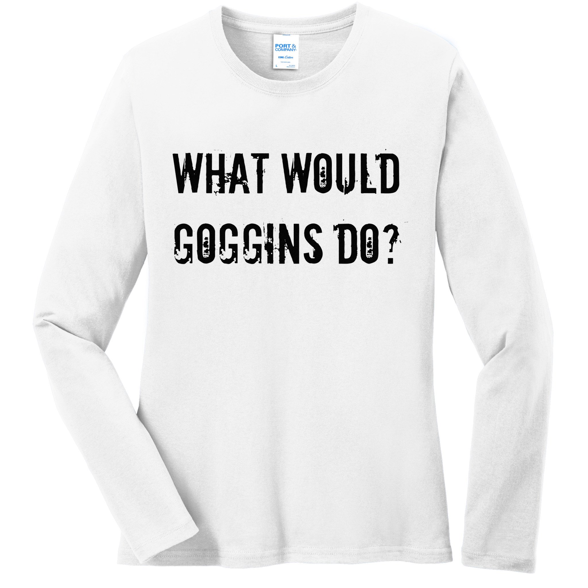 What Would Goggins Do Motivational Workout Inspiration Ladies Long Sleeve Shirt
