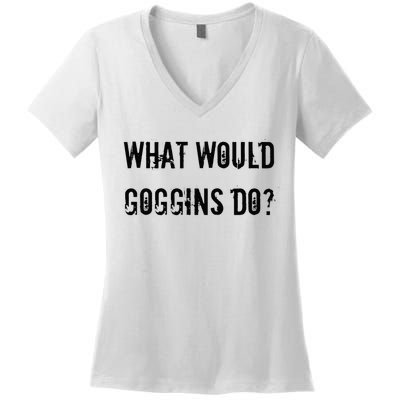 What Would Goggins Do Motivational Workout Inspiration Women's V-Neck T-Shirt