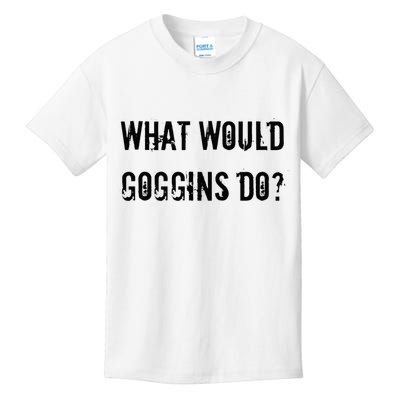 What Would Goggins Do Motivational Workout Inspiration Kids T-Shirt