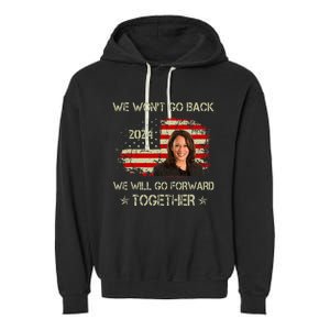 We WonT Go Back We Will Go Forward Together Kamala Harris Garment-Dyed Fleece Hoodie