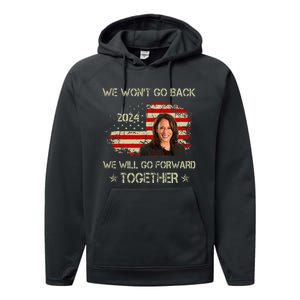 We WonT Go Back We Will Go Forward Together Kamala Harris Performance Fleece Hoodie