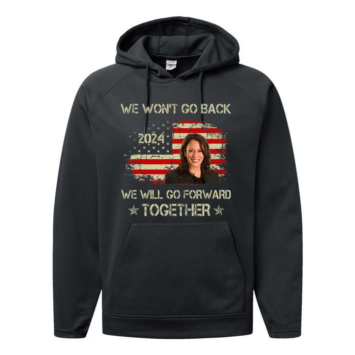 We WonT Go Back We Will Go Forward Together Kamala Harris Performance Fleece Hoodie